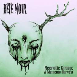 Bete Noire : Necrotic Grasp - A Memento Harvest Bete Noire : Necrotic Grasp - A Memento Harvest